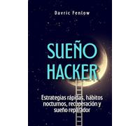 Sueño hacker: Estrategias rápidas, hábitos nocturnos, recuperación y sueño reparador