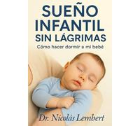 SUEÑO INFANTIL SIN LAGRIMAS: Cómo hacer dormir a mi bebé.