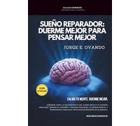 SUEÑO NEUROREPARADOR: DUERME MEJOR PARA PENSAR MEJOR. (Neuroconoce™ - Neurociencia En Acción: Fundamentos Del Cerebro)