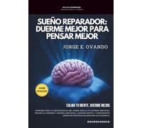 SUEÑO NEUROREPARADOR: DUERME MEJOR PARA PENSAR MEJOR. (Neuroconoce™ - Neurociencia En Acción: Fundamentos Del Cerebro)