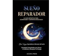 Sueño Reparador: La Guía Definitiva para Dormir Bien y Despertar Renovado: Estrategias Comprobadas para Vencer el Insomnio y Recuperar tu Energía