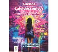 Sueños Caleidoscópicos: Visiones Encantadas Libro para Colorear: Un Viaje Inspirador a Través del Color (Spanish Edition) (Ella Maropesa - Serie Creativa de Libros para Colorear)