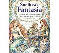 Sueños de Fantasía: 24 ilustraciones mágicas en blanco y negro para relajarte coloreando