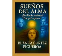 SUEÑOS DEL ALMA: ¿De dónde venimos? ¿Por qué sufrimos?