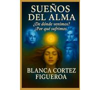 SUEÑOS DEL ALMA: ¿De dónde venimos? ¿Por qué sufrimos?