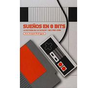 SUEÑOS EN 8 BITS: LA HISTORIA DE LA FAMICOM/NES (1983-2018) (CULT TV)