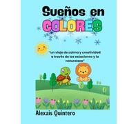 Sueños en Colores: Un viaje de calma y creatividad a través de las estaciones y la naturaleza