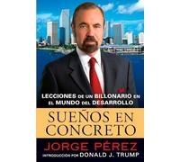 Suenos en Concreto: Lecciones de un Multimillonario en el Mundo del Desarrollo: Lecciones de un billonario en el mundo del desarrollo