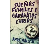 Sueños febriles y garabatos ebrios