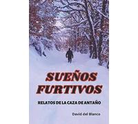 SUEÑOS FURTIVOS: RELATOS DE LA CAZA DE ANTAÑO