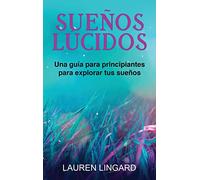 Sueños Lúcidos: Una guía para principiantes para explorar tus sueños