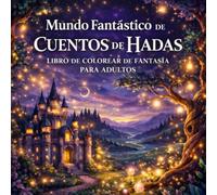 Sueños Mágicos de Cuentos de Hadas - Libro de Colorear de Fantasía para Adultos y Adolescentes: Una Escapada Creativa a Mundos de Imaginación y Magia, con Hadas, Elfos, Dragones, Escenas de Cuentos de Hadas y Más para la Relajación y el Alivio del Estrés