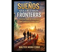 SUEÑOS QUE CRUZARON FRONTERAS: Historias reales de inmigrantes que redefinieron el éxito en Estados Unidos