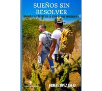 SUEÑOS SIN RESOLVER: UN VIAJE A TRAVÉS DE LA VIDA DE LOS MIGRANTES