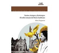 Sueños, tiempos y destiempos. El exilio romano de María Zambrano: 181 (Colección Estudios)