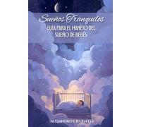 Sueños Tranquilos: Guía Para El Manejo Del Sueño De Bebés