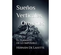 Sueños Verticales - Orígenes: El Llamado de lo Imposible