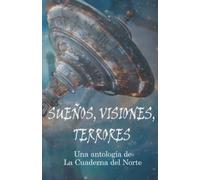 Sueños, visiones, terrores: Antología La Cuaderna del Norte