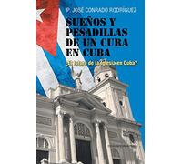 SUEÑOS Y PESADILLAS DE UN CURA EN CUBA: ¿EL FUTURO DE LA IGLESIA EN CUBA?