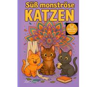 Süß monströse Katzen - Ausmalbuch für Erwachsene und Jugendliche mit lustigen Mandalas & Tiermotiven | Kreatives Geschenk für Katzenfans & ... Die niedlich-frechsten Ausmalbücher der Welt)