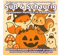 Süß & Schaurig - Halloween Malbuch im Kawaii-Stil Viele niedliche & entspannende Motive für Kinder, Teens & Erwachsene - Einseitiger Druck - Kreativer ... im niedlich-schaurigen Herbststil für alle