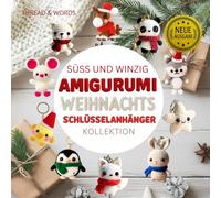 Süß und Winzig AMIGURUMI Weihnachts Schlüsselanhänger Kollektion: Amigurumi für Anfänger auf Deutsch: Lerne 11 kawaii Tierfiguren als süße Weihnachts-Schlüsselanhänger zu häkeln.