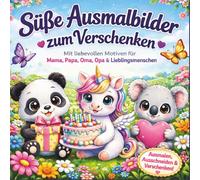 Süße Ausmalbilder zum Verschenken für Kinder: Süße Ausmalbilder zum Verschenken für Kinder. 68 Grußkarten zum Ausmalen, Ausschneiden & Verschenken für Mama, Papa, Oma & Lieblingsmenschen