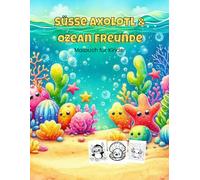 Süße Axolotl & Ozean Freunde Malbuch für Kinder: Bold & Easy Ausmalbuch mit dicken Linien für Kleinkinder und Kinder ab 4 Jahren - Niedliche Meerestiere zum einfachen Ausmalen und Entspannen