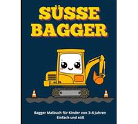 SÜSSE BAGGER: Bagger Malbuch für Kinder von 3-8 Jahren - Einfach und süß (SÜSSE MALBÜCHER FÜR KINDER)
