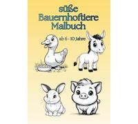 Süße Bauernhoftiere Malbuch für Kinder: Niedliche Tiere wie Kuh, Schwein & Huhn | Einfaches Ausmalbuch für Kinder von 6-10 Jahren