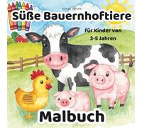 Süße Bauernhoftiere Malbuch für Kinder von 3-5 Jahren: Ein liebevolles Malbuch für 3-5 jahre