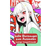 Süße Blutsauger zum Ausmalen. Lustige Vampirfreunde. Ein Malbuch für Jungen & Mädchen. Mein erstes Vampir-Malbuch - Gruselspaß für Kinder. Malbuch ab ... Vampire. Halloween-Vampire zum ausmalen.