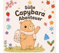 Süße Capybara-Abenteuer durch die Jahreszeiten: Ein gemütliches Capybara Malbuch mit 40 niedlichen Motiven für Frühling, Sommer, Herbst & Winter