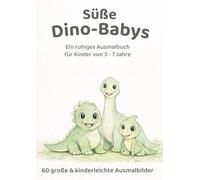 Süße Dino-Babys: Ein ruhiges Ausmalbuch für Kinder von 3-7 Jahren (Ruhige Ausmalbücher für kleine Entdecker - liebevoll, klar & kindgerecht)