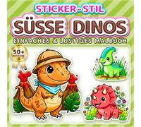 SÜSSE DINOS: EINFACHES & LUSTIGES MALBUCH: Über 50 Sticker-Stil Motive für Kinder, Erwachsene und Senioren. Entspannung, Achtsamkeit und Stressabbau ... Mädchen und Jungen (Malbuch im Sticker-Stil)