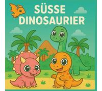 Süsse Dinosaurier: Das liebevoll gestaltete Malbuch für Kinder - über 30 einzigartige Ausmalvorlagen mit niedlichen Dinosaurier