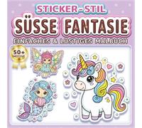 SÜSSE FANTASIE: EINFACHES & LUSTIGES MALBUCH: Über 50 Sticker-Stil Motive für Kinder, Erwachsene und Senioren. Entspannung, Achtsamkeit und ... für Magie-Liebhaber (Malbuch im Sticker-Stil)