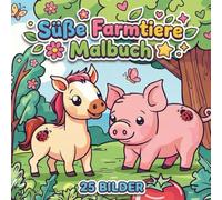 Süße Farmtiere Malbuch - 25 liebevolle Ausmalbilder für Kinder ab 4 Jahren