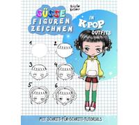 Süße Figuren zeichnen in K-Pop-Outfits: Das kreative Zeichenbuch für Fans von K-Pop-Stars und Dämonenjägerinnen - mit Schritt-für-Schritt-Tutorials