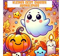 Süße Geister zum Ausmalen: Ausmalbuch für Kinder, liebevolle Halloween- und Alltagsmotive zum Ausmalen, fördert Kreativität, zum Entspannen, malen und Glücklichsein