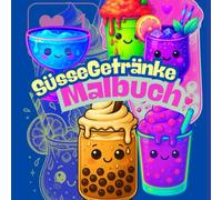 Süße Getränke Malbuch, über 40 niedliche Ausmalbilder für Erwachsene und Kinder, Coloring Book Drinks: kreative Motive rund um Milchshakes, Cocktails, Smoothies und mehr, Ausmalbuch Getränke, die perfekte Entspannung