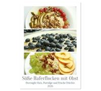 Süße Haferflocken mit Obst (Wandkalender 2026 DIN A2 hoch), CALVENDO Monatskalender: Haferflocken-Vielfalt: Overnight Oats, Porridge und frische Früchte