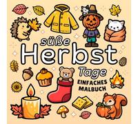 Süße Herbst Tage Malbuch: Einfaches Ausmalbuch für Erwachsene und Kinder, beinhaltet niedliche Tiere & viele Herbstliche Motive zur Entspannung & Stressabbau (Süße & Einfache Malbücher)