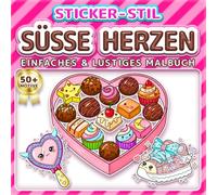 SÜSSE HERZEN: EINFACHES & LUSTIGES MALBUCH: Über 50 Sticker-Stil Motive für Kinder, Erwachsene und Senioren. Entspannung, Achtsamkeit und Geschenk zum ... oder Muttertag (Malbuch im Sticker-Stil)