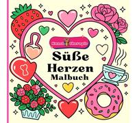 Süße Herzen-Malbuch: Entspannen Sie sich beim Ausmalen mit romantischen Designs. Entdecken Sie eine Welt magischer Herzen und entspannender Muster. Ein Kunst- und Entspannungserlebnis für jedes Alter