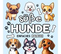 Süße Hunde Malbuch: Niedliche & Einfache Motiven von Chihuahua, Husky, Corgi, Pudel, Beagle, Dackel, Französische Bulldogge & mehr für Erwachsene und Kinder (Süße & Einfache Malbücher)