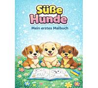 Süße Hunde: Mein erstes Malbuch: 20 einfache Motive für Kinder von 3-4 Jahren