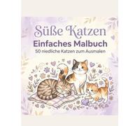 Süße Katzen: Einfaches Malbuch: 50 niedliche Katzen zum Ausmalen - Einfache und entspannende Designs für Erwachsene und Kinder