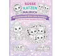 SÜSSE KATZEN MALBUCH: 40 bezaubernde Bilder zum Ausmalen Perfekt für Kinder und kleine Katzenfans (Malbücher für Kinder)