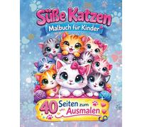 Süße Katzen Malbuch für Kinder und Katzenfans: 40 Seiten voller niedlicher Katzen, Mahlspaß und Kreativität, Große und kleine Katzen, Perfekt für kleine Künstler ab 4
